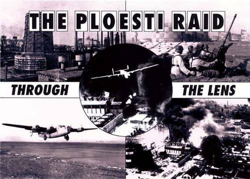 The Ploesti Raid Through the Lens