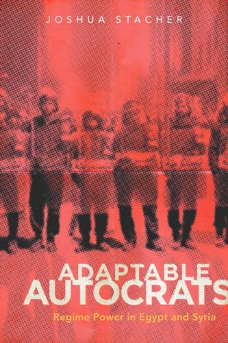 Adaptable Autocrats: Regime Power in Egypt and Syria