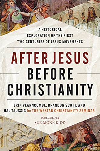 After Jesus, Before Christianity : A Historical Exploration of the First Two Centuries of Jesus Movements