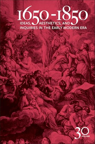 1650-1850 : Ideas, Aesthetics, and Inquiries in the Early Modern Era (Volume 30)