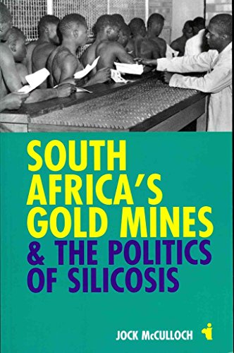 South Africas Gold Mines and the Politics of Silicosis