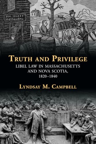 Truth and Privilege : Libel Law in Massachusetts and Nova Scotia, 1820-1840