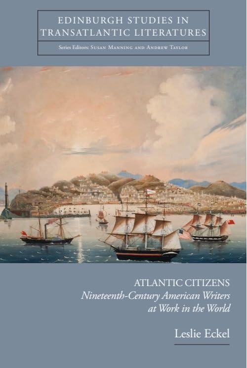 Atlantic Citizens : Nineteenth-Century American Writers at Work in the World