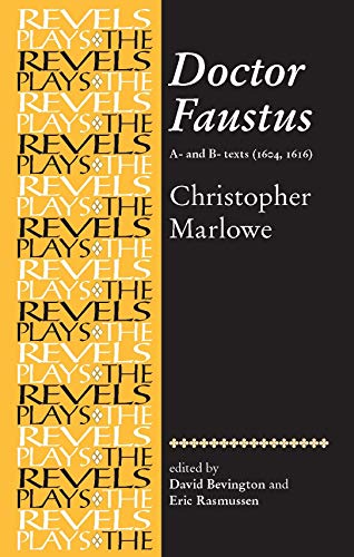 Doctor Faustus, A- and B- Texts 1604: Christopher Marlowe: A-and B-texts (1604, 1616) (The Revels Plays)