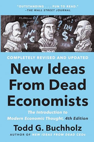 New Ideas from Dead Economists: The Introduction to Modern Economic Thought, 4th Edition