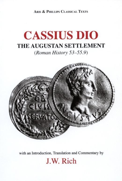 Cassius Dio: The Augustan Settlement : Roman History 53.1–55.9