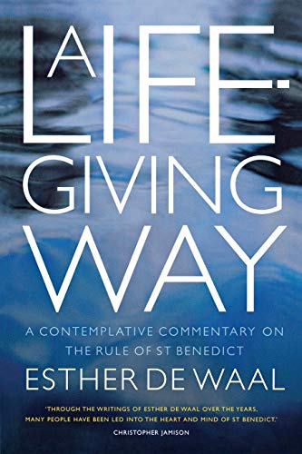 A Life-Giving Way: A contemplative commentary on the Rule of St Benedict
