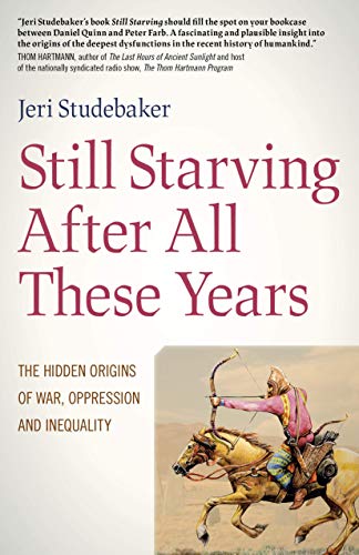 Still Starving After All These Years: The Hidden Origins of War, Oppression and Inequality
