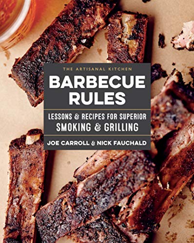 Artisanal Kitchen: Barbecue Rules, The: Lessons And Recipes For Superior Smoking And Grilling