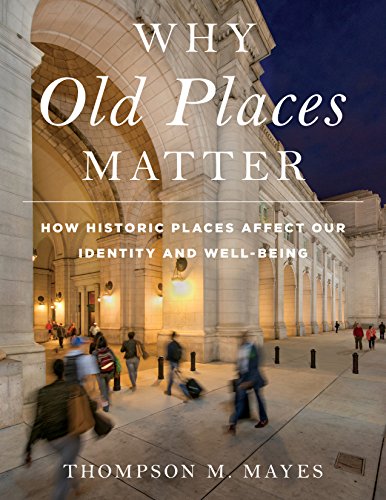 Why Old Places Matter: How Historic Places Affect Our Identity and Our Well-Being (American Association for State & Local History): How Historic ... Association for State and Local History)