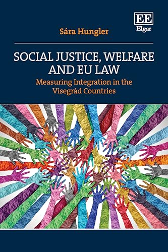Social Justice, Welfare and EU Law : Measuring Integration in the Visegrad Countries