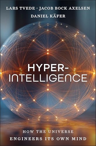 Hyperintelligence : How the Universe Engineers Its Own Mind
