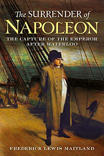 Surrender of Napoleon : The Capture of the Emperor After Waterloo