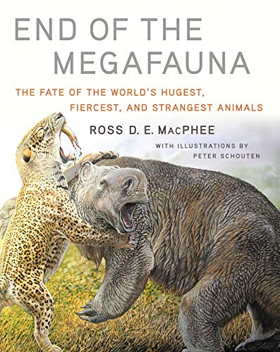 End of the Megafauna: The Fate of the World's Hugest, Fiercest, and Strangest Animals