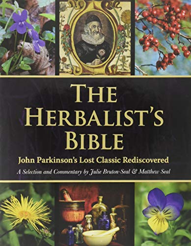 The Herbalist's Bible: John Parkinson's Lost Classic Rediscovered
