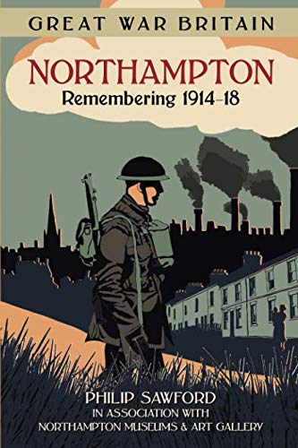 Great War Britain Northampton: Remembering 1914-18