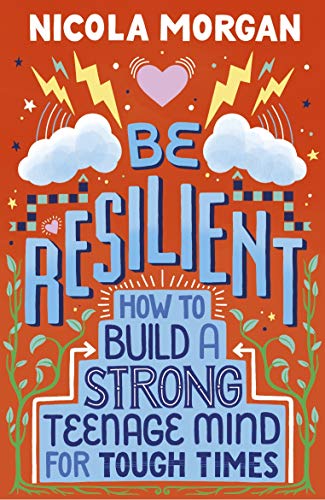 Be Resilient: How to Build a Strong Teenage Mind for Tough Times: 1