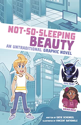 Not-So-Sleeping Beauty: An Untraditional Graphic Novel (I Fell into a Fairy Tale)