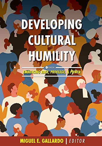 Developing Cultural Humility : Embracing Race, Privilege, and Power