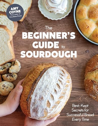 The Beginner's Guide to Sourdough : Best-Kept Secrets for Successful Bread Every Time