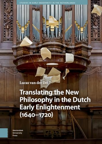 Translating the New Philosophy in the Dutch Early Enlightenment (1640-1720)