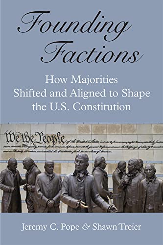 Founding Factions : How Majorities Shifted and Aligned to Shape the U.S. Constitution