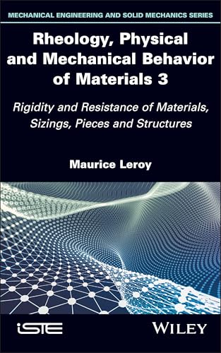 Rheology, Physical and Mechanical Behavior of Materials 3 : Rigidity and Resistance of Materials, Sizings, Pieces and Structures