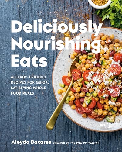 Deliciously Nourishing Eats : Allergy-Friendly Recipes for Quick, Satisfying Whole Food Meals