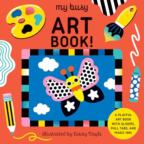 My Busy Art Book! : A Playful Art Book with Sliders, Pull Tabs, and Magic Ink!