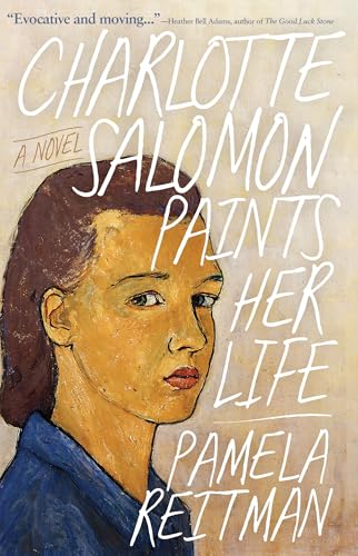 Charlotte Salomon Paints Her Life : A Novel