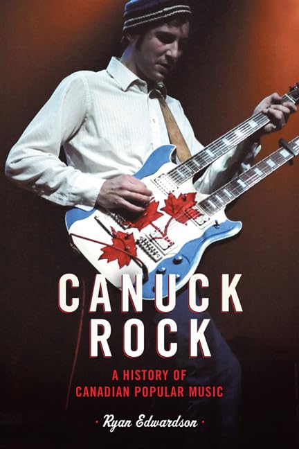 Canuck Rock : A History of Canadian Popular Music