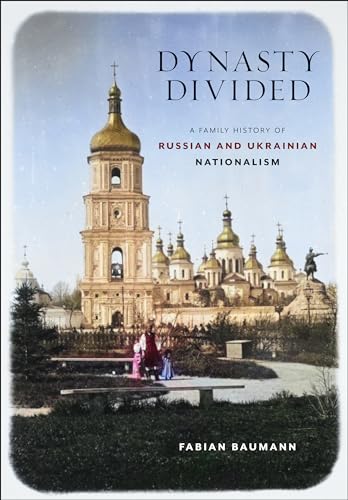 Dynasty Divided : A Family History of Russian and Ukrainian Nationalism