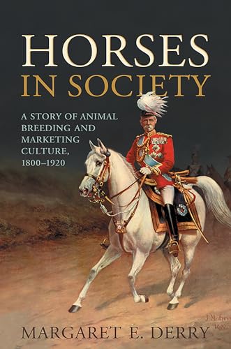 Horses in Society : A Story of Animal Breeding and Marketing Culture, 1800-1920