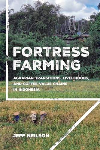 Fortress Farming : Agrarian Transitions, Livelihoods, and Coffee Value Chains in Indonesia