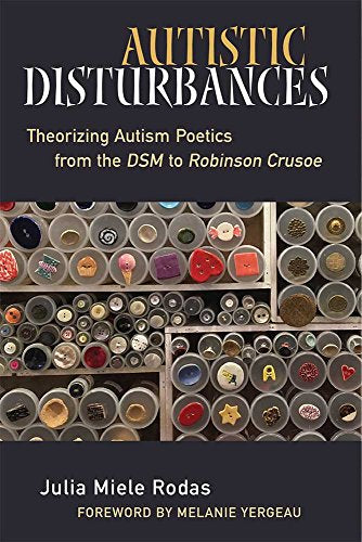 Autistic Disturbances : Theorizing Autism Poetics from the DSM to Robinson Crusoe