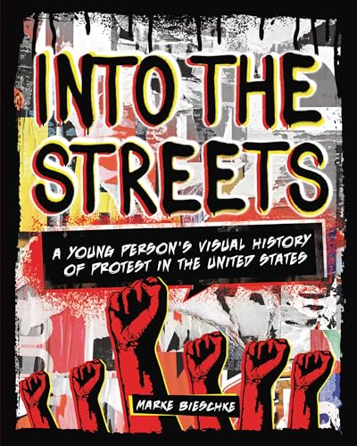 Into the Streets : A Young Person's Visual History of Protest in the United States