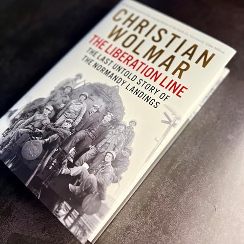The Liberation Line : The Last Untold Story of the Normandy Landings