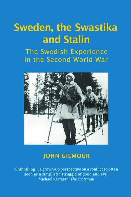 Sweden, the Swastika and Stalin : The Swedish Experience in the Second World War