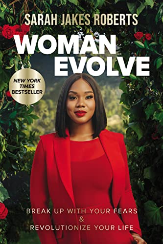 Woman Evolve: Break Up with Your Fears & Revolutionize Your Life: Break Up with Your Fears and Revolutionize Your Life