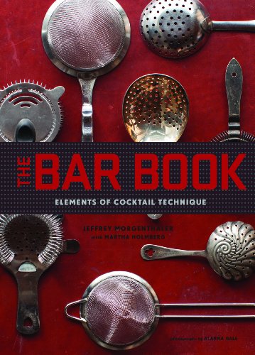 The Bar Book: Elements of Cocktail Technique: (Cocktail Book with Cocktail Recipes, Mixology Book for Bartending)
