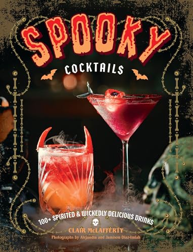 Spooky Cocktails : 100+ Spirited and   Wickedly Delicious Drinks