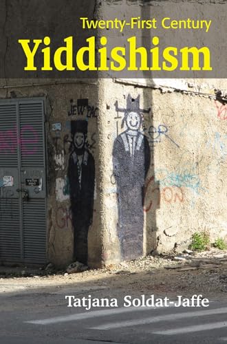 Twenty-First Century Yiddishism : Language, Identity. and the New Jewish Studies