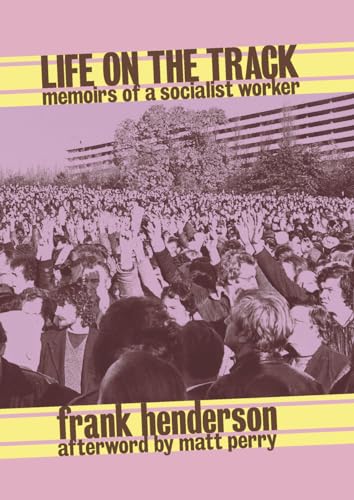 Life On The Track: Memoirs of a Socialist Worker