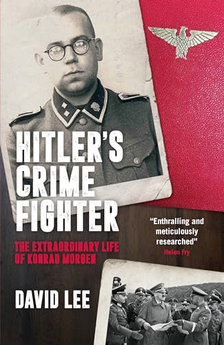 Hitler’s Crime Fighter : The Extraordinary Life of Konrad Morgen