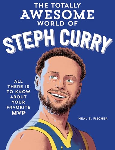 The Totally Awesome World of Steph Curry : Learn All There Is to Know about Your Favorite MVP