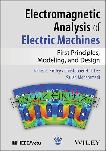 Electromagnetic Analysis of Electric Machines : First Principles, Modeling, and Design