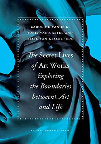 The Secret Lives of Artworks : Exploring the Boundaries between Art and Life