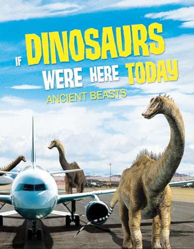 If Dinosaurs Were Here Today : Ancient Beasts
