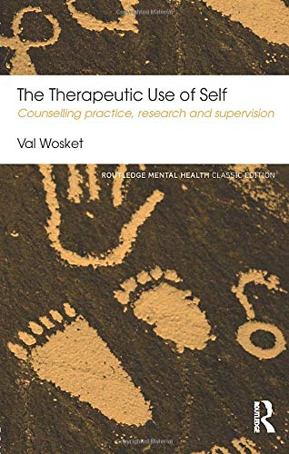 The Therapeutic Use of Self: Counselling practice, research and supervision (Routledge Mental Health Classic Editions)