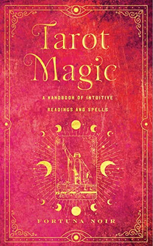 Tarot Magic: A Handbook of Intuitive Readings, Rituals, and Spells (Mystical Handbook)